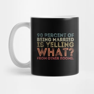 90 percent of being married is yelling what from other rooms Mug